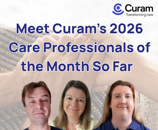 What Makes a Great Carer? Meet Curam's 2026 Care Professionals of the Month So Far